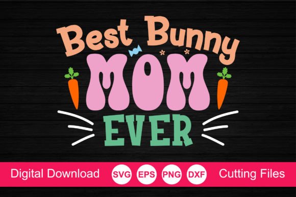 Best Bunny Mom Ever SVG for Crafts and Graphics