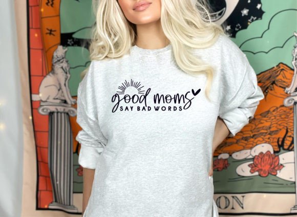 Good Moms Say Bad Words SVG: Graphics for Crafts