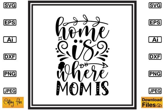 Home is Where Mom is SVG: Cute Graphics for Crafts