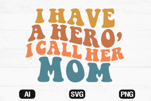 I Have a Hero, I Call Her Mom Wavy SVG: Graphics for Crafts