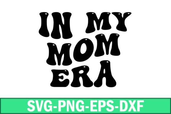 In My Mom Era SVG: Graphics for Crafts & Sales