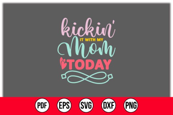 Kickin It with My Mom Today SVG: Crafts & Graphics