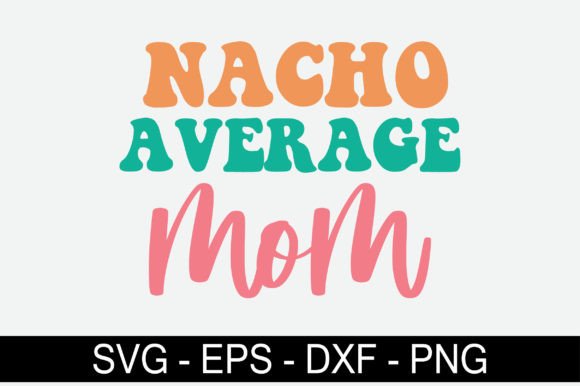 Nacho Average Mom Retro SVG: Graphics for Crafts