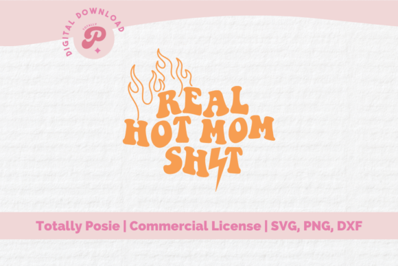 Real Hot Mom Shit SVG: Graphics for Crafts
