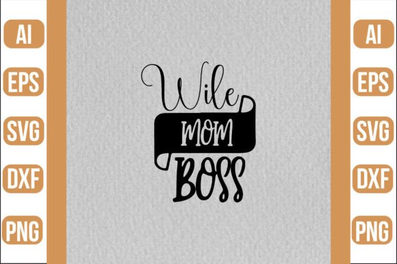 Wile Mom Boss Svg: Essential Graphics for Crafts